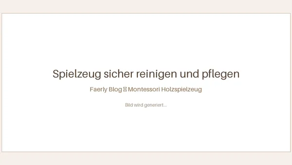 Spielzeug sicher reinigen und pflegen